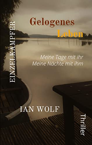 Gelogenes Leben Die ganze Geschichte aus zwei Blickwinkeln. Psychothriller packend und hochemotional. Der Start in die Reihe.: Meine Tage mir ihr. ... an. (Einzelkämpfer: Gelogenes Leben) von tredition