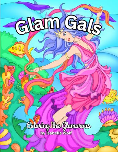 Glam Gals: Coloring the Glamorous von Independently published