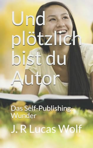 Und plötzlich bist du Autor: Das Self-Publishing-Wunder von Independently published