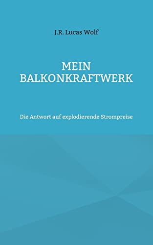 Mein Balkonkraftwerk: Die Antwort auf explodierende Strompreise von Books on Demand