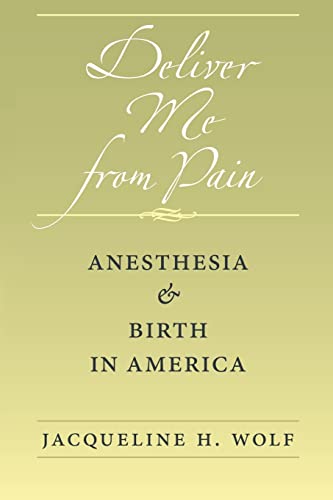 Deliver Me from Pain: Anesthesia and Birth in America