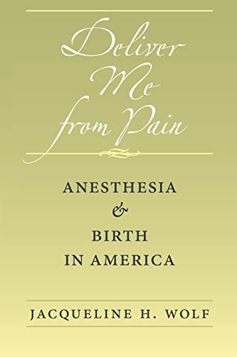 Deliver Me from Pain: Anesthesia and Birth in America Deliver Me from Pain: Anesthesia and Birth in America von Johns Hopkins University Press