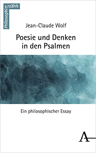 Poesie und Denken in den Psalmen: Ein philosophischer Essay (philosophie_erzählt)
