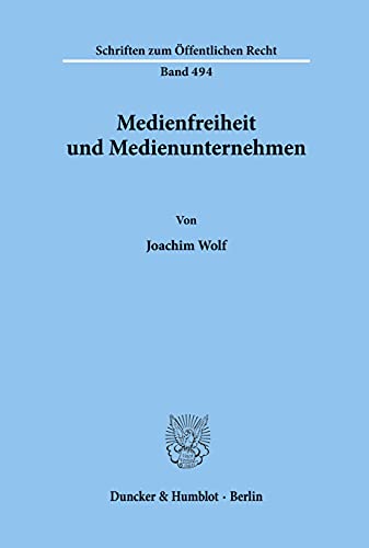 Medienfreiheit und Medienunternehmen. (Schriften zum Öffentlichen Recht, Band 494)