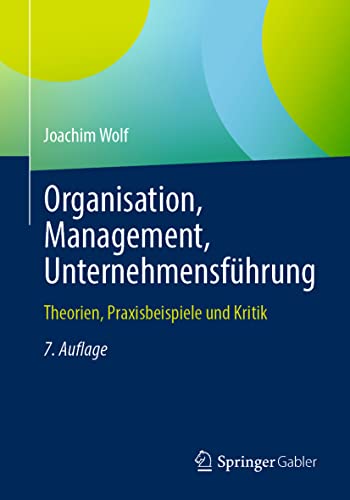 Organisation, Management, Unternehmensführung: Theorien, Praxisbeispiele und Kritik von Springer Gabler