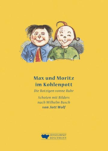 Max und Moritz im Kohlenpott: Die Rotzigen vonne Ruhr – Frei nach Wilhelm Busch von Henselowsky Boschmann