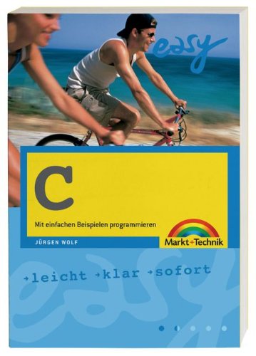 C - M+T Easy . Mit einfachen Beispielen programmieren C - M+T Easy . Mit einfachen Beispielen programmieren