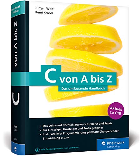 C von A bis Z: Das umfassende Handbuch für C-Programmierer. Zum Lernen und Nachschlagen. Aktuell zum Standard C18 C von A bis Z: Das umfassende Handbuch für C-Programmierer. Zum Lernen und Nachschlagen. Aktuell zum Standard C18