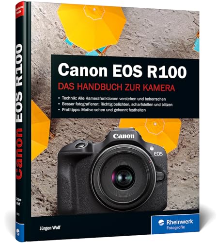 Canon EOS R100: Das Handbuch zur Kamera: verständlich und praxisnah. Mit vielen Beispielen und Profitipps