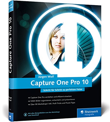Capture One Pro 10: Schritt für Schritt zu perfekten Fotos - Workshops für Einsteiger und Fortgeschrittene