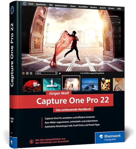 Capture One Pro 22: Das umfassende Handbuch. Profitricks und Expertenwissen zur Bildbearbeitung. Mit zahlreichen Workshops zur Software