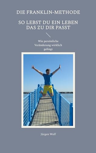 Die Franklin-Methode: So führst Du ein Leben das zu Dir passt - Wie persönliche Veränderung wirklich gelingt von Book on Demand