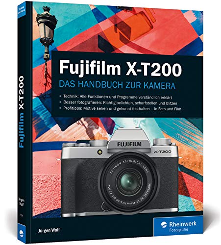 Fujifilm X-T200: Praxiswissen und Expertentipps zu Ihrer Kamera von Rheinwerk Verlag GmbH