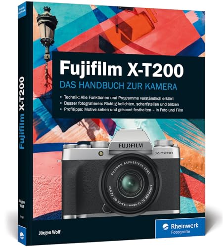 Fujifilm X-T200: Praxiswissen und Expertentipps zu Ihrer Kamera von Rheinwerk Verlag GmbH