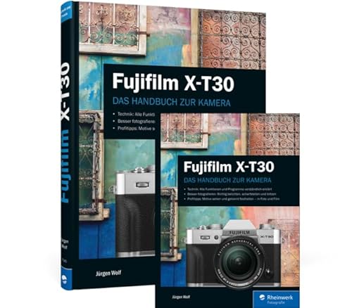 Fujifilm X-T30: Das Handbuch zur Kamera von Rheinwerk