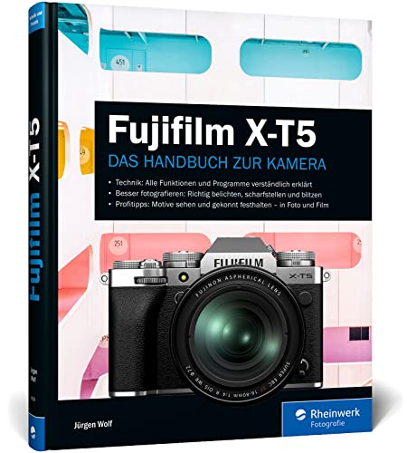 Fujifilm X-T5: Das Handbuch zur Kamera. Praxiswissen und Expertentipps zu Ihrer X-T5 von Rheinwerk Fotografie