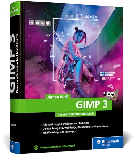 GIMP 3: Das umfassende Handbuch. GIMP 3 von A bis Z. Praxis-Worskhops und Profi-Tipps auf 900 Seiten von Rheinwerk Design