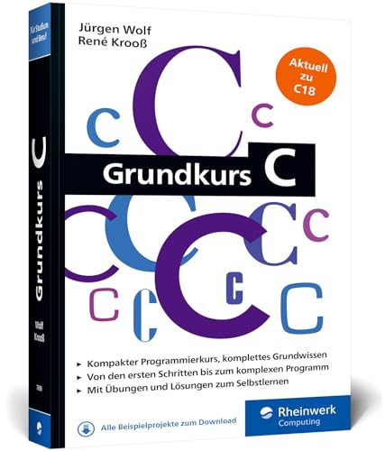 Grundkurs C: C-Programmierung verständlich erklärt. Aktuell zum Standard C18. Ideal fürs Studium von Rheinwerk Verlag GmbH