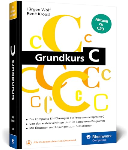 Grundkurs C: C-Programmierung verständlich erklärt. Aktuell zum Standard C23. Ideal fürs Studium Grundkurs C: C-Programmierung verständlich erklärt. Aktuell zum Standard C23. Ideal fürs Studium