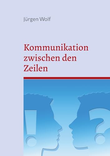 Kommunikation zwischen den Zeilen: Warum wir uns oft nicht verstehen Kommunikation zwischen den Zeilen: Warum wir uns oft nicht verstehen von Books on Demand