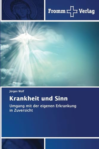 Krankheit und Sinn: Umgang mit der eigenen Erkrankung in Zuversicht Krankheit und Sinn: Umgang mit der eigenen Erkrankung in Zuversicht von Fromm Verlag