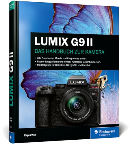LUMIX G9 II: Praxiswissen und Expertentipps zu Ihrer Kamera von Rheinwerk Fotografie