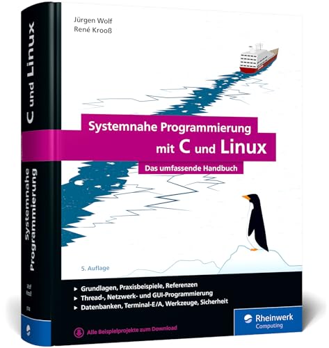 Systemnahe Programmierung mit C und Linux: Das umfassende Handbuch zur Linux-Anwendungsprogrammierung