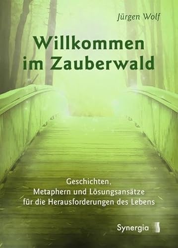 Willkommen im Zauberwald: Geschichten, Metaphern und Lösungsansätze für die Herausforderungen des Lebens Willkommen im Zauberwald: Geschichten, Metaphern und Lösungsansätze für die Herausforderungen des Lebens