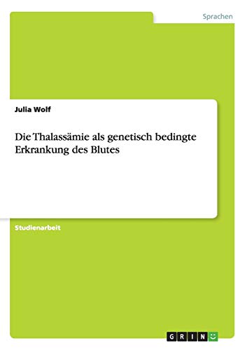 Die Thalassämie als genetisch bedingte Erkrankung des Blutes
