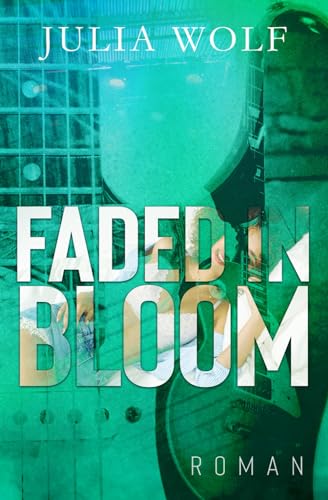 Faded in Bloom: Ein Rockstar Liebesroman (The Seasons Change) von Independently published