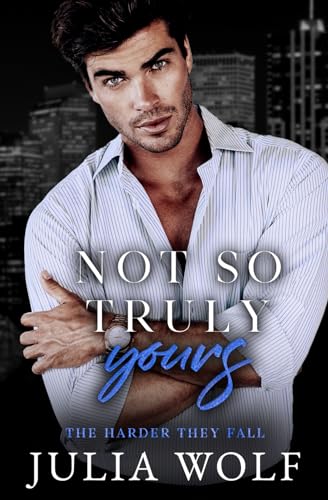 Not So Truly Yours: A Fake Dating Romance (The Harder They Fall) von Independently published
