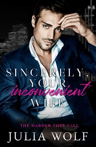 Sincerely, Your Inconvenient Wife: A Marriage of Convenience Office Romance (The Harder They Fall)