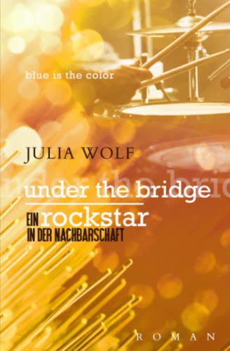 Under the Bridge: Ein Rockstar in der Nachbarschaft (Blue is the Color, Band 4) Under the Bridge: Ein Rockstar in der Nachbarschaft (Blue is the Color, Band 4) von Independently published