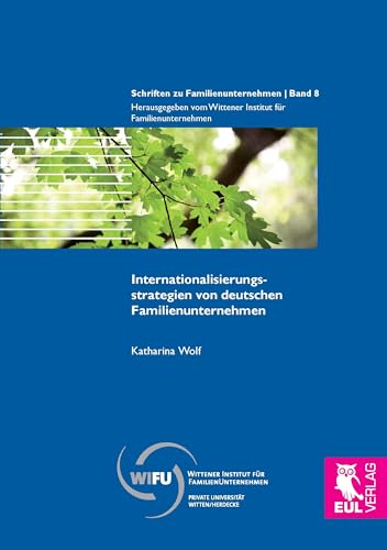 Internationalisierungsstrategien von deutschen Familienunternehmen (Schriften zu Familienunternehmen) von Josef Eul Verlag GmbH