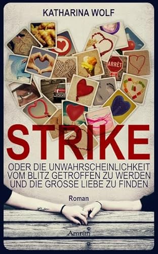 Strike - oder die Unwahrscheinlichkeit vom Blitz getroffen zu werden und die große Liebe zu finden: Roman