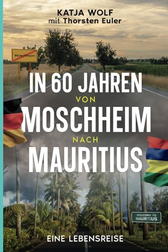 In 60 Jahren von Moschheim nach Mauritius: Eine Lebensreise (In 60 Jahren von Deutschland nach Mauritius) von Independently published