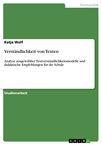 Verständlichkeit von Texten: Analyse ausgewählter Textverständlichkeitsmodelle und didaktische Empfehlungen für die Schule