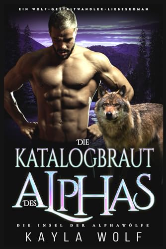 Die Katalogbraut des Alphas: Ein Wolf-Gestaltwander-Liebesroman (Die Insel der Alphawölfe, Band 4)