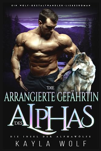 Die arrangierte Gefährtin des Alphas: Ein Wolf-Gestaltwander-Liebesroman (Die Insel der Alphawölfe, Band 2)