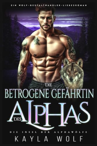 Die betrogene Gefährtin des Alphas: Ein Wolf-Gestaltwander Liebesroman (Die Insel der Alphawölfe, Band 3) von Independently published