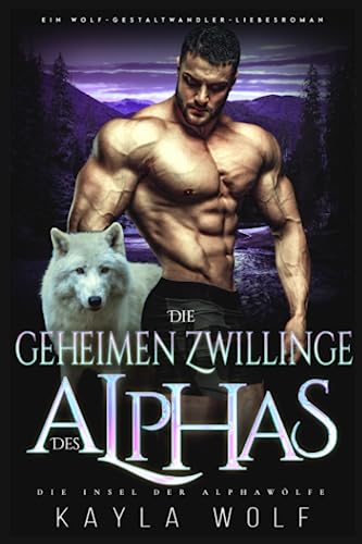 Die geheimen Zwillinge des Alphas: Ein Wolf-Gestaltwander-Liebesroman (Die Insel der Alphawölfe, Band 1) Die geheimen Zwillinge des Alphas: Ein Wolf-Gestaltwander-Liebesroman (Die Insel der Alphawölfe, Band 1)