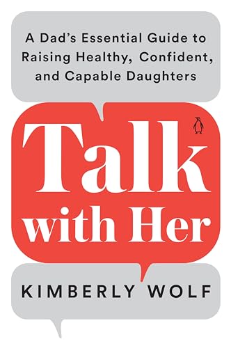 Talk with Her: A Dad's Essential Guide to Raising Healthy, Confident, and Capable Daughters von Penguin Publishing Group