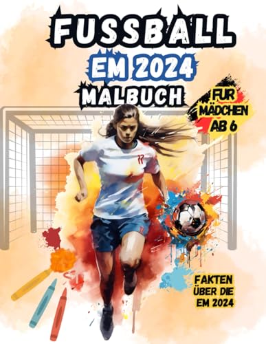 Fußball EM 2024 Malbuch: Mädchen Malbuch Fußball Europameisterschaft 2024 in Deutschland .Das Fußball Geschenk Für Kleine Fußballfans. von Independently published