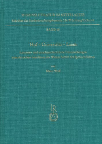 Hof – Universität – Laien: Literatur- und sprachgeschichtliche Untersuchungen zum deutschen Schrifttum der Wiener Schule des Spätmittelalters ... 226 Würzburg /Eichstätt, Band 45)