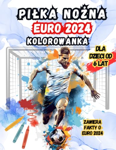 Kolorowanka Mistrzostwa Europy w Piłce Nożnej 2024: Doskonały Prezent Dla Najmłodszych Fanów Piłki Nożnej Od 6 Roku życi. Motywy Piłkarskie ... Tym Niesamowitym Wydarzeniem Sportowym.
