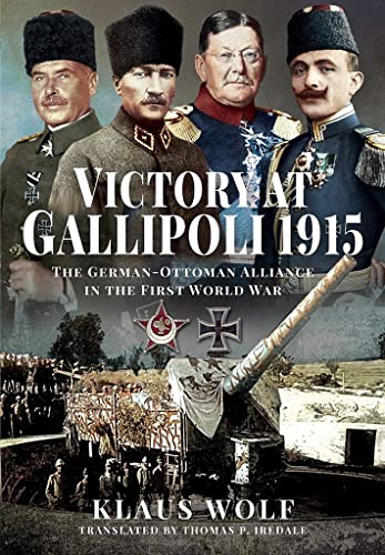 Victory at Gallipoli, 1915: The German-Ottoman Alliance in the First World War von PEN AND SWORD MILITARY