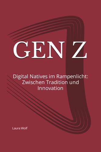 Gen Z: Digital Natives im Rampenlicht: Zwischen Tradition und Innovation