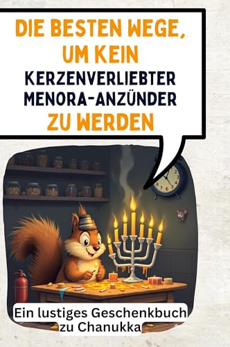 Die besten Wege, um kein kerzenverliebter Menora-Anzünder zu werden: Ein lustiges Geschenkbuch zu Chanukka von FlipFlop