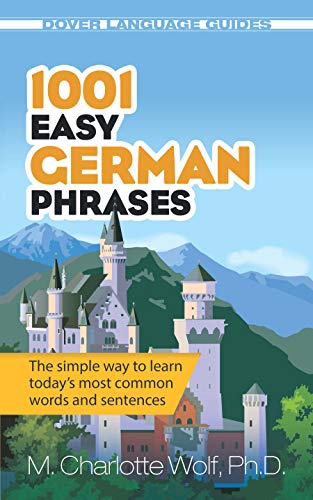 1001 Easy German Phrases: The Simple Way to Learn Today's Most Common Words and Sentences (Dover Language Guides)