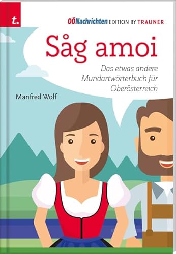 Sag amoi: Das etwas andere Mundartwörterbuch für Oberösterreich